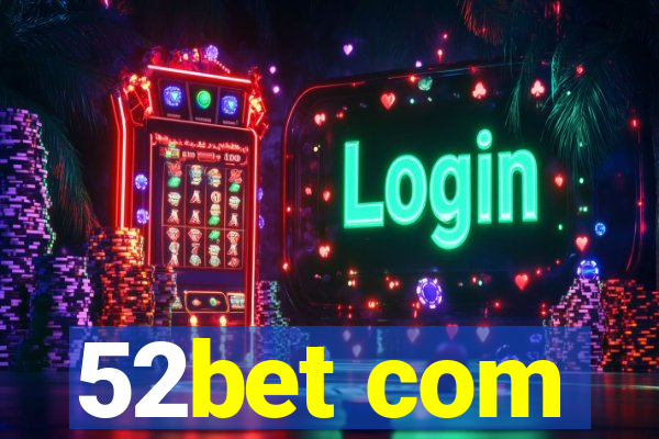52bet com